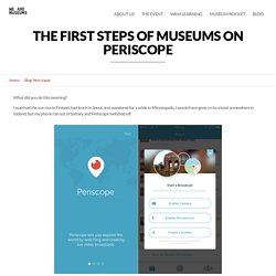 The first steps of museums on Periscope « We Are Museums – Europe's digital network for museums