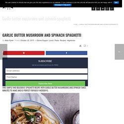 Garlic butter mushroom and spinach spaghetti - Simply Delicious