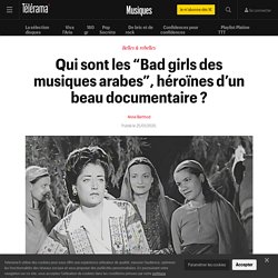 Qui sont les “Bad girls des musiques arabes”, héroïnes d’un beau documentaire ? - Musiques