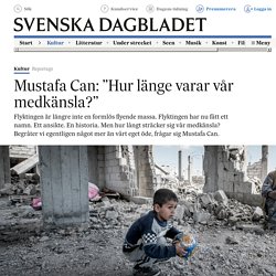 Mustafa Can: ”Hur länge varar vår medkänsla?”