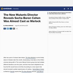 The New Mutants Director Reveals Sacha Baron Cohen Was Almost Cast as Warlock