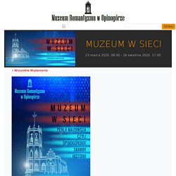 MUZEUM W SIECI – MUZEUM ROMANTYZMU W OPINOGÓRZE