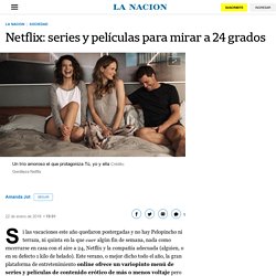 Netflix: series y películas para mirar a 24 grados - LA NACION