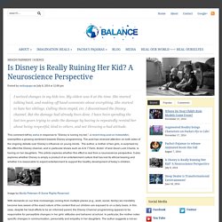 Is Disney is Really Ruining Her Kid? A Neuroscience Perspective