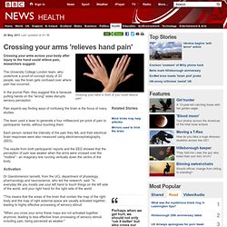 Crossing your arms 'relieves hand pain'