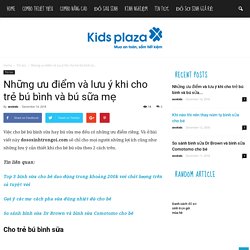 Những ưu điểm và lưu ý khi cho trẻ bú bình và bú sữa mẹ