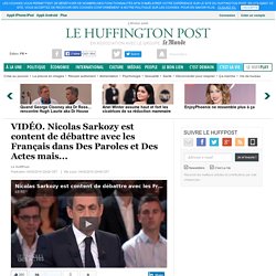Nicolas Sarkozy est content de débattre avec les Français dans Des Paroles et Des Actes mais...