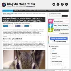 Nouveautés Twitter : Curator pour tous, Twitter Publish, refonte de l'appli Mac, nouvelles APIs...