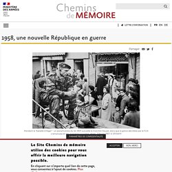 1958, une nouvelle République en guerre