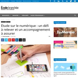 Étude sur le numérique : un défi à relever et un accompagnement à assurer
