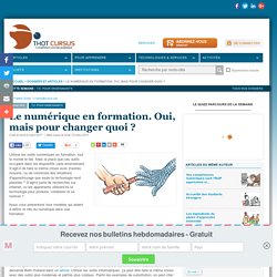 Le numérique en formation. Oui, mais pour changer quoi