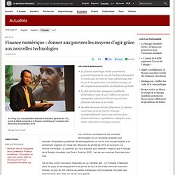 Finance numérique : donner aux pauvres les moyens d'agir grâce aux nouvelles technologies