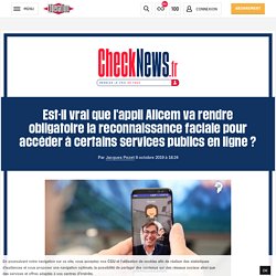 Est-il vrai que l'appli Alicem va rendre obligatoire la reconnaissance faciale pour accéder à certains services publics en ligne ?