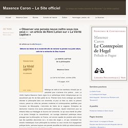 LA VERITE CAPTIVEDe la philosophie*Maxence Caron