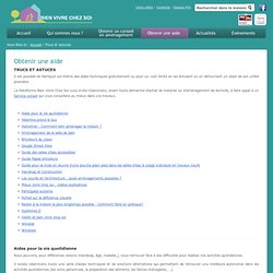 Obtenir une aide - Trucs et astuces - Bien vivre chez soi