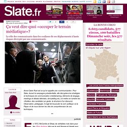 Ça veut dire quoi «occuper le terrain médiatique»?