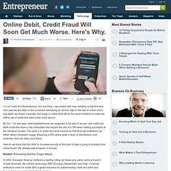 Online Debit, Credit Fraud Will Soon Get Much Worse. Here's Why.