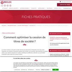 Comment optimiser la cession de titres de société ? - Cabinet d'avocat Bordeaux - Droit des sociétés, des affaires et fiscal