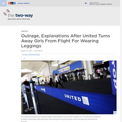 Outrage, Explanations After United Turns Away Girls From Flight For Wearing Leggings : The Two-Way : NPR