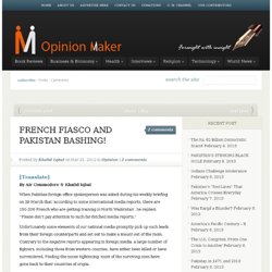 FRENCH FIASCO AND PAKISTAN BASHING!
