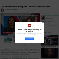 The pandemic is forcing older workers to retire early