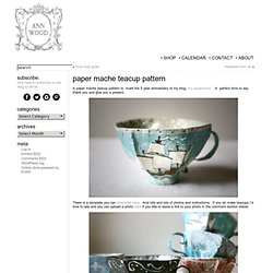paper mache teacup pattern « ann wood