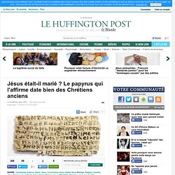Jésus était-il marié ? Le papyrus qui l'affirme date bien des Chrétiens anciens