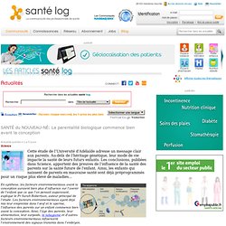 SANTÉ du NOUVEAU-NÉ: La parentalité biologique commence bien avant la conception
