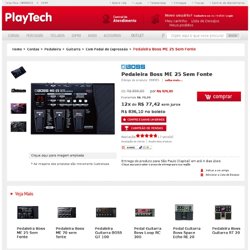 Pedaleira Boss ME 25 Sem Fonte Â» Com Pedal de ExpressÃ£o - PlayTech Instrumentos Musicais