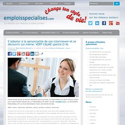 S’adapter à la personnalité de son interviewer et se découvrir soi-même: VERT CALME (partie 2/4) - Blogue Emplois Spécialisés