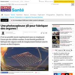 Imprimante 3D pour fabriquer des organes !