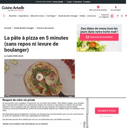 La pâte à pizza en 5 minutes (sans repos ni levure de boulanger) - Cuisine Actuelle