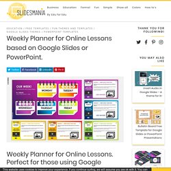 Weekly Planner for Online Lessons based on Google Slides or PowerPoint.