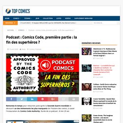 Podcast : Comics Code, première partie : la fin des superhéros ? - Top Comics