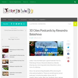 3D Cities Postcards by Alexandra Balashova
