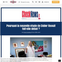 Pourquoi la nouvelle étude de Didier Raoult fait-elle débat
