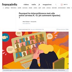 Pourquoi la visioconférence met-elle notre cerveau K.-O. (et comment riposter) ?