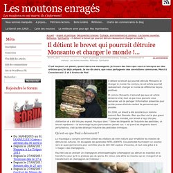 Il détient le brevet qui pourrait détruire Monsanto et changer le monde !…