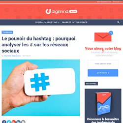 Le pouvoir du hashtag sur les réseaux sociaux : pourquoi il faut l'analyser