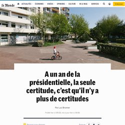 A un an de la présidentielle, la seule certitude, c’est qu’il n’y a plus de certitudes