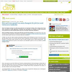 Etre prévenu quand vos amis changent de job (ou sont virés) avec Linkedin