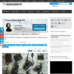 Arrêtez de produire, apprenez à diffuser !