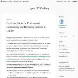 Five Care Hacks for Professional Hairdressing and Barbering Scissors in London - rupon1379’s diary