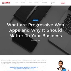 What are Progressive Web Apps and Why It Should Matter To Your Business