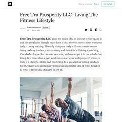 Free Tru Prosperity LLC- Living The Fitness Lifestyle