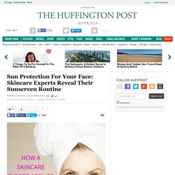 Sun Protection For Your Face: Skincare Experts Reveal Their Sunscreen Routine