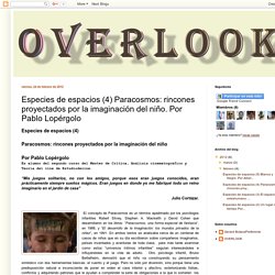 Overlook: Especies de espacios (4) Paracosmos: rincones proyectados por la imaginación del niño. Por Pablo Lopérgolo