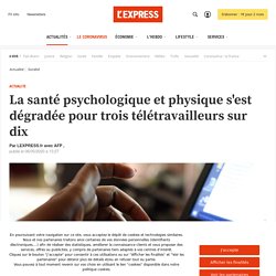 La santé psychologique et physique s'est dégradée pour trois télétravailleurs sur dix
