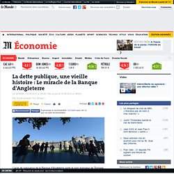 La dette publique, une vieille histoire : Le miracle de la Banque d'Angleterre