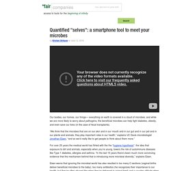 BIOLOGY Quantified "selves": a smartphone tool to meet your microbes – *faircompanies